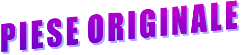 PIESE ORIGINALE