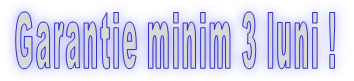 Garantie minim 3 luni !