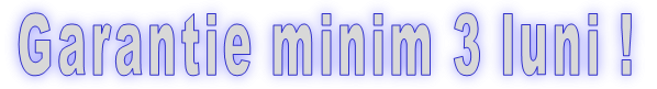 Garantie minim 3 luni !